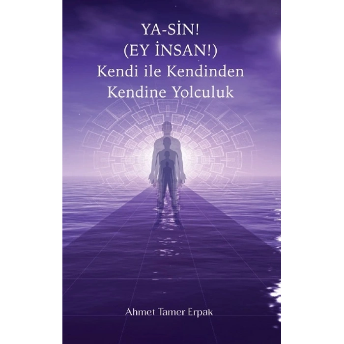 Ya-sin (ey İnsan!) Kendi İle Kendinden Kendine Yolculuk