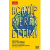 Acayip Merak Ettim!