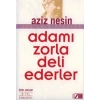 Adamı Zorla Deli Ederler