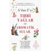 A’dan Z’ye Tıbbi Yağlar Ve Aromatik Sular