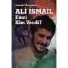 Ali İsmail: Emri Kim Verdi?