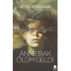 Anne Bak Ölüm Geldi