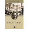 Atatürk Ne İdi?
