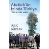 Atatürk’ün İzinde Türkiye: Dün, Bugün, Yarın