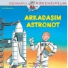 Dünyayı Öğreniyorum - Arkadaşım Astronot