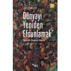 Dünyayı Yeniden Efsunlamak