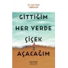 Gittiğim Her Yerde Çiçek Açacağım