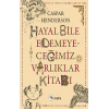 Hayal Bile Edemeyeceğimiz Varlıklar Kitabı