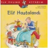 İlk Okuma Kitabım - Elif Hastalandı