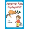 Kuşumu Kim Kışkışladı?...