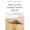Mutluluk Yavaş Yavaş Gelir