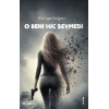 O Beni Hiç Sevmedi
