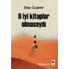 O İyi Kitaplar Olmasaydı