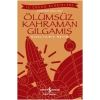 Ölümsüz Kahraman Gılgamış (kısaltılmış Metin)