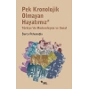 Pek Kronolojik Olmayan Hayatımız