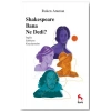 Sheakespeare Bana Ne Dedi?