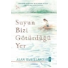 Suyun Bizi Götürdüğü Yer (ciltli)