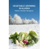 Vegetable Growing İn Alasca