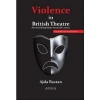 Violence İn British Theatre: The Second Half Of The Twentieth Century - Expanded Second Edition
