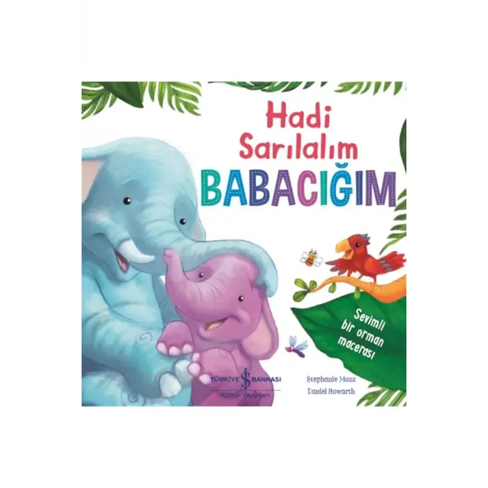 Hadi Sarılalım Babacığım - Stephanie Moss 9786254051517
