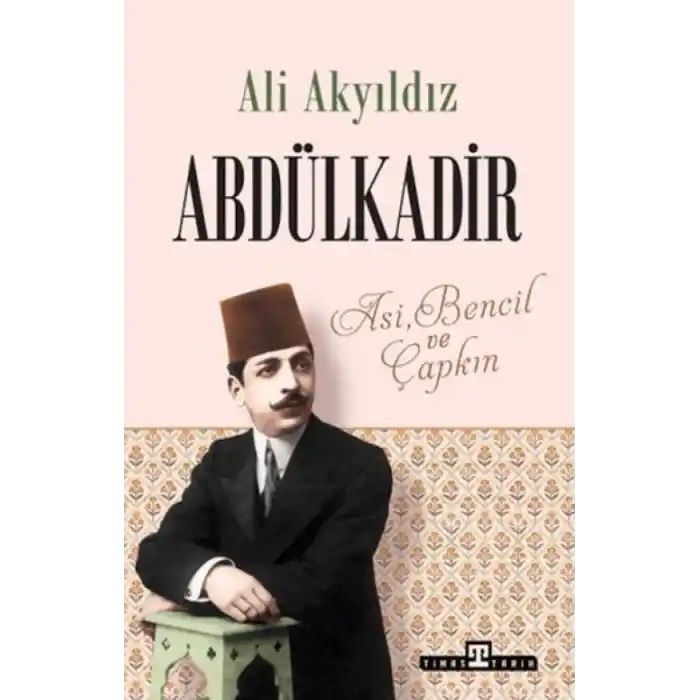TCX Abdülkadir: Asi, Bencil ve Çapkın