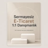 SERMAYESİZ E TİCARET 1-1 DANIŞMANLIK