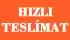 HIZLI TESLİMAT