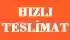 HIZLI TESLİMAT