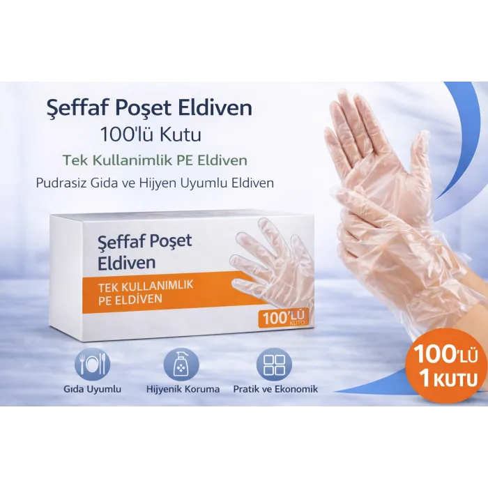 Şeffaf Poşet Eldiven 100’lü Kutu Tek Kullanımlık PE Eldiven Pudrasız Gıda ve Hijyen Uyumlu Eldiven