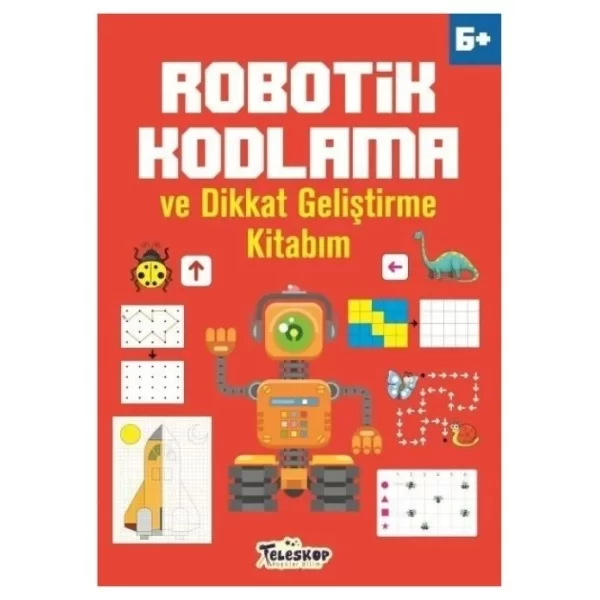 ROBOTİK KODLAMA VE DİKKAT GELİŞTİRME KİTABIM 6+