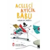 ACELECİ AYICIK BABU ASLA GEÇ DEĞİL