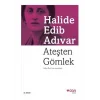 ATEŞTEN GÖMLEK HALİDE EDİP ADIVAR