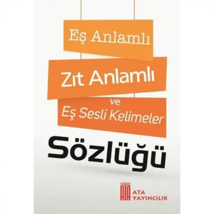 ATA EŞ ANLAMLI ZIT ANLAMLI EŞ SESLİ SÖZLÜK