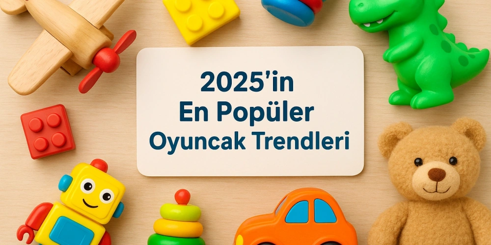 2025’in En Popüler Oyuncak Trendleri: Çocukların Bayıldığı Yeni Nesil Ürünler
