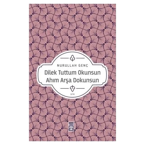 Dilek Tuttum Okunsun Ahım Arşa Dokunsun Nurullah Genç Timaş