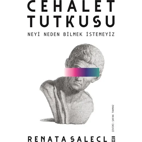 Cehalet Tutkusu Neyi Neden Bilmek İstemeyiz Renata Salecl Timaş