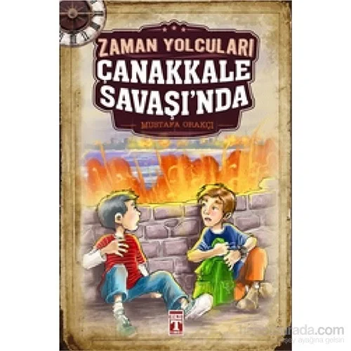 Zaman Yolcuları Çanakkale Savaşında Mustfa Orakçı Genç Timaş