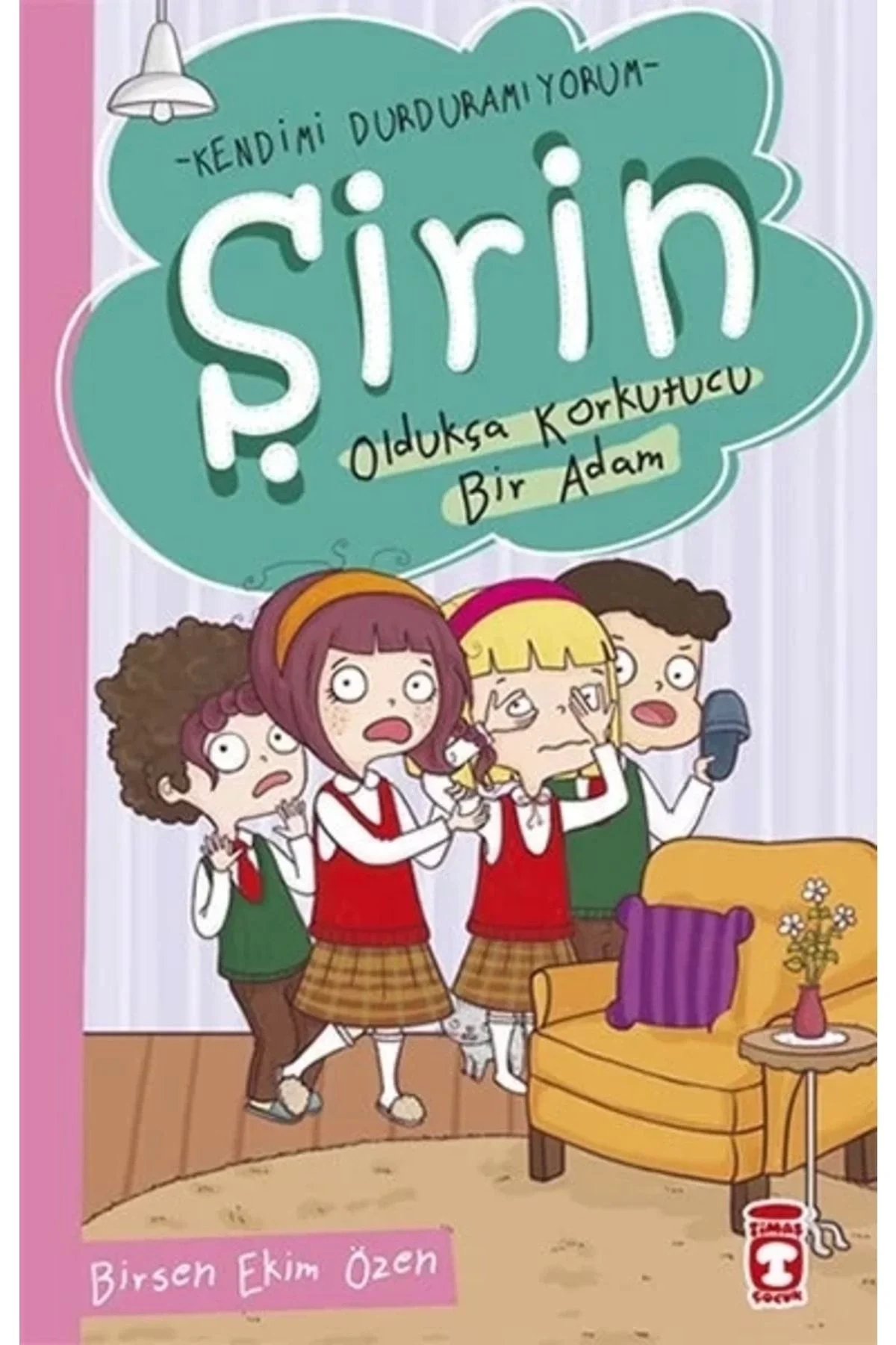 Şirin Oldukça Korkutucu Bir Adam Kendimi Durduramıyorum 1 Birsen Ekim Özen Timaşçocuk