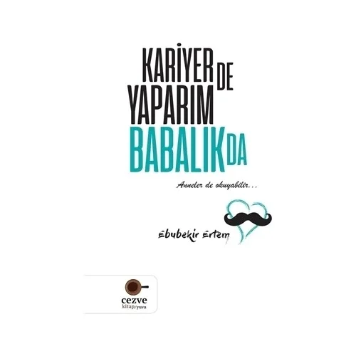 Kariyerde Yaparım Babalıkda Ebubekir Ertem Cezve Kitap