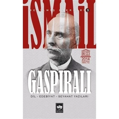 İsmail Gaspıralı Seçilmiş Eserleri: 3 - Dil, Edebiyat, Seyahat Yazıları