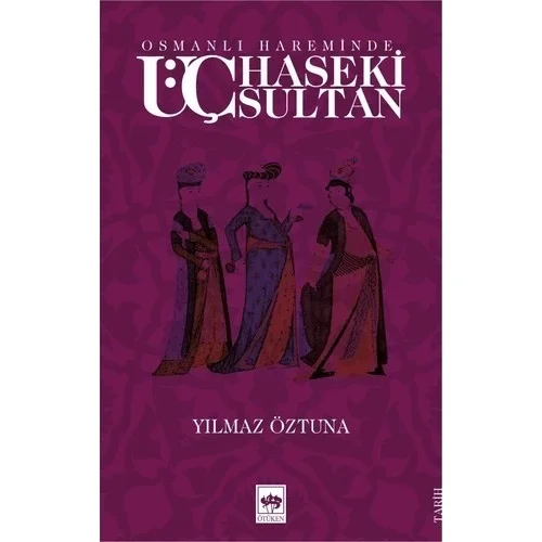 Osmanlı Hareminde Üç Haseki Sultan.Yılmaz Öztuna