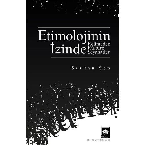 Etimolojinin İzinde Kelimeden Kültüre Seyahat Serkan Şen Ötüken