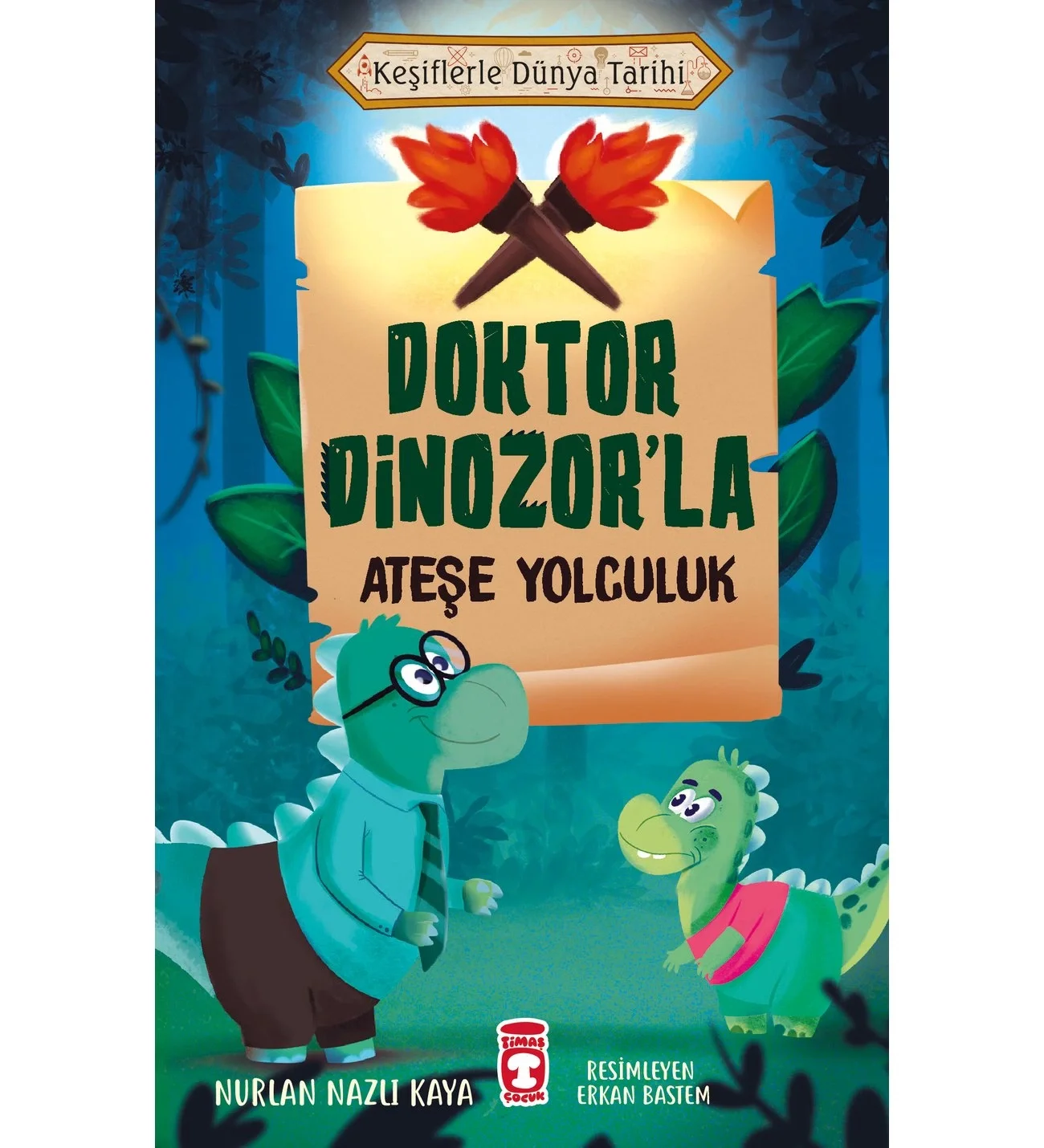 Keşiflerle Dünya Tarihi Doktor Dinozorla Ateşe Yolculuk Nurlan Nazlı Kaya 2-3.Sınıf Timaş