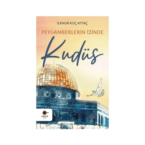 Peygamberlerin İzinde Kudüs İlknur Koç Aytaç Cezve Çocuk