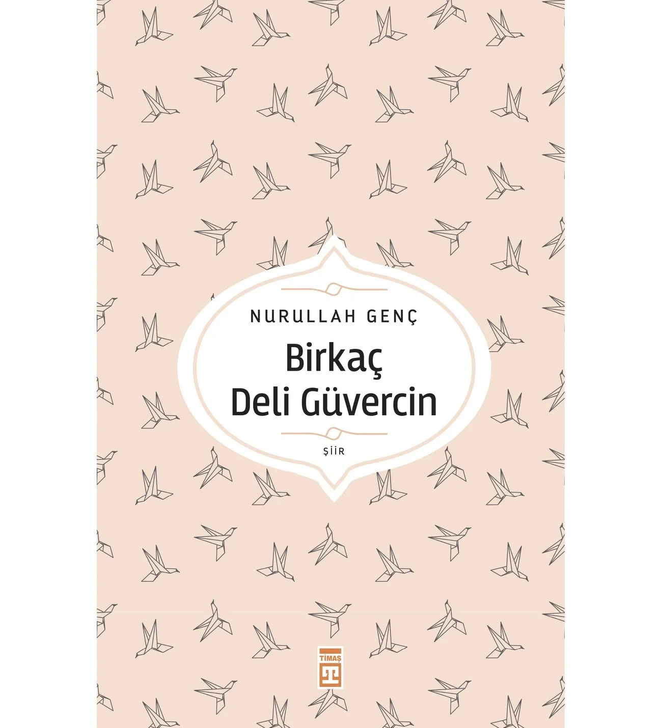 Birkaç Deli Güvercin -Şiir-Nurullah Genç Timaş