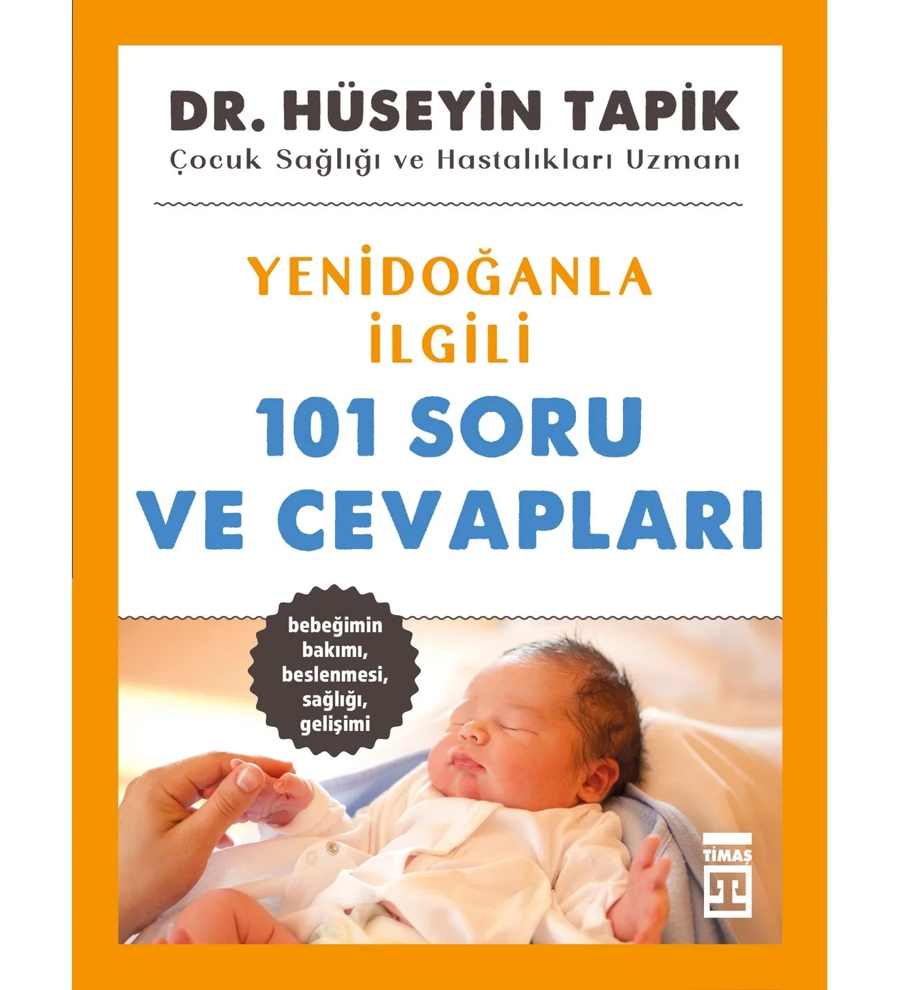 Yenidoğanla İlgili 101 Soru Ve Cevapları Dr.Hüseyin Tapik Timaş