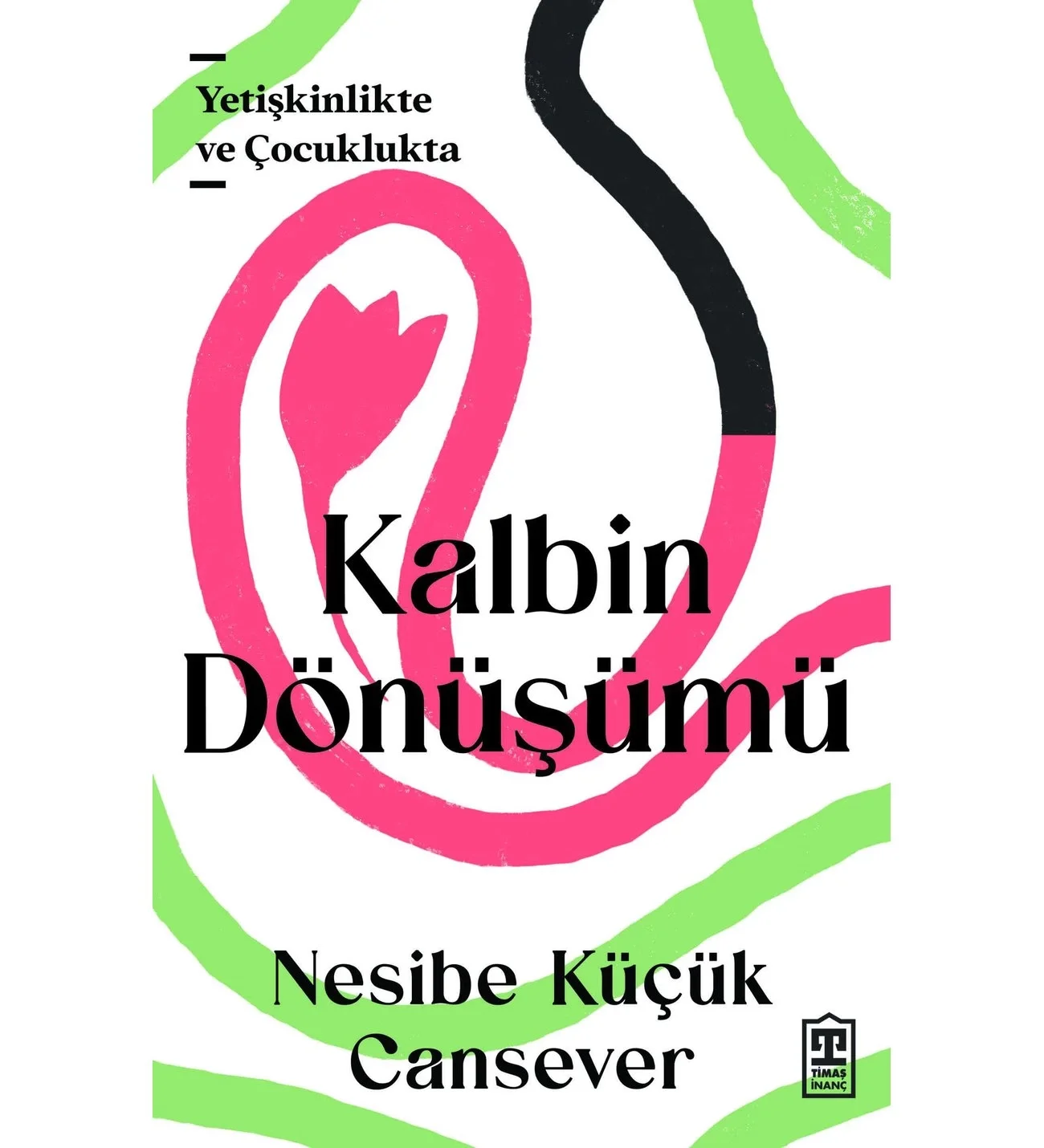 Yetişkinlikte Ve Çocuklukta Kalbin Dönüşümü Nesibe K.Cansever Timaş