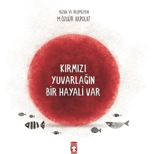 Kırmızı Yuvarlağın Bir Hayali Var Timaş Çocuk