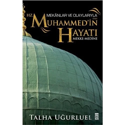 Mekanlar Ve Olaylarıyla Hz.Muhammedin Hayatı Timaş
