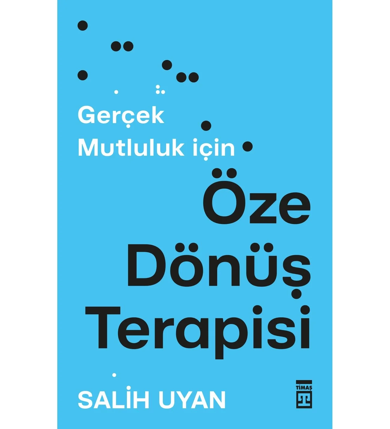 Gerçek Mutluluk İçin Öze Dönüş Terapisi Salih Uyan Timaş